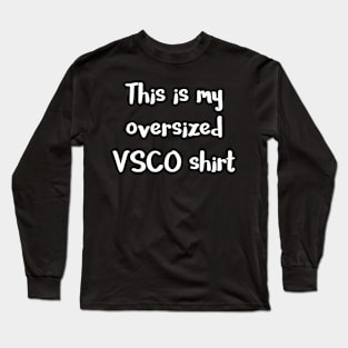 This Is My Oversized VSCO Shirt Long Sleeve T-Shirt